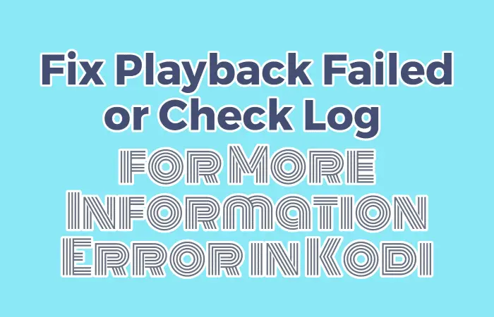 Playback Failed or Check Log for More Information