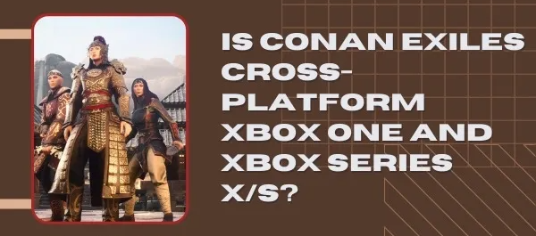is conan exiles cross platform between xbox and ps4