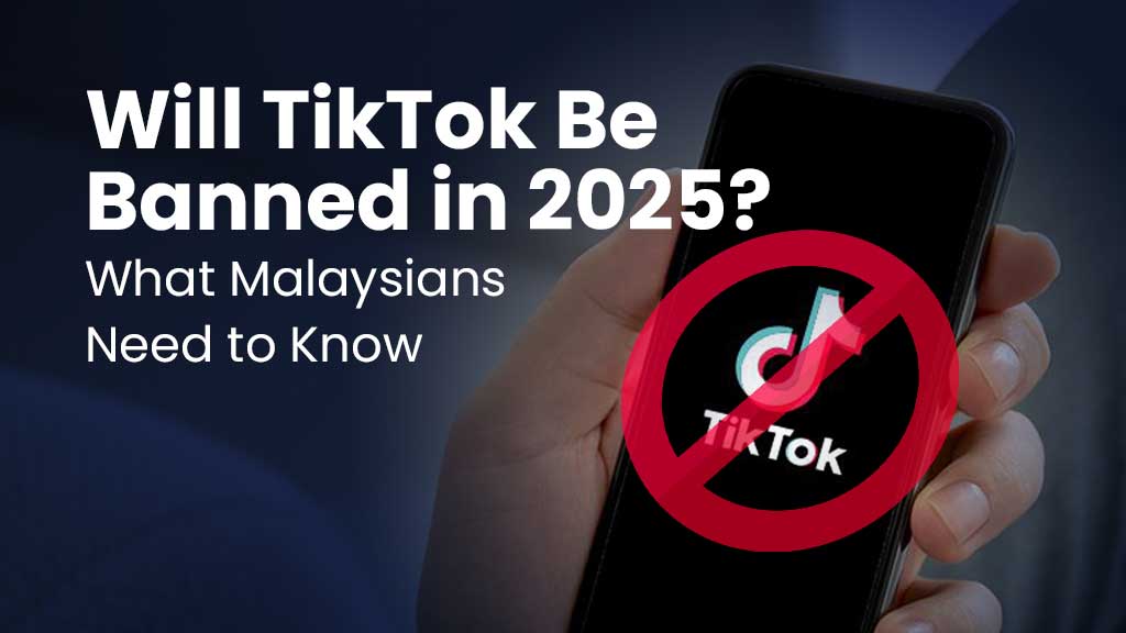 Will TikTok Be Banned in 2025? What Malaysians Need to Know